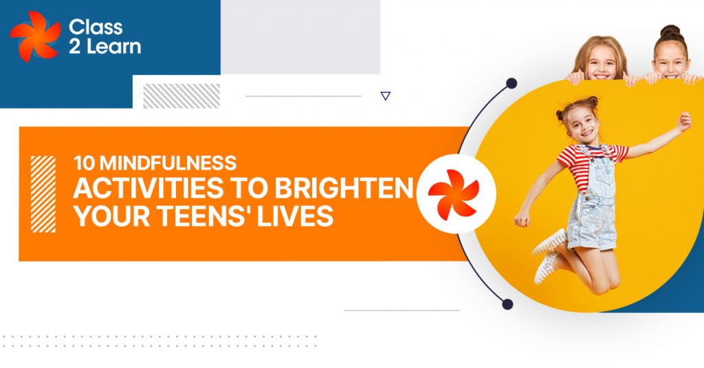 10  Mindfulness  Activities  To  Brighten Your  Teens’ Lives