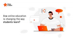 How Online Education Is Changing The Way Students Learn?