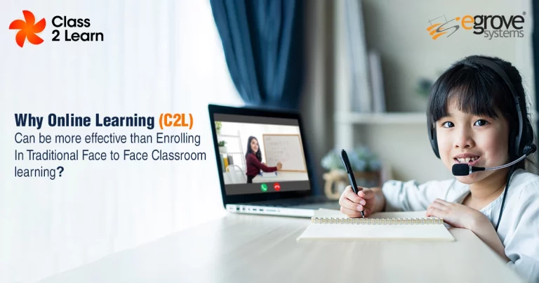 Why Online Learning (C2L) Can Be More Effective Than Enrolling In Traditional Face-To-Face Classroom Learning?